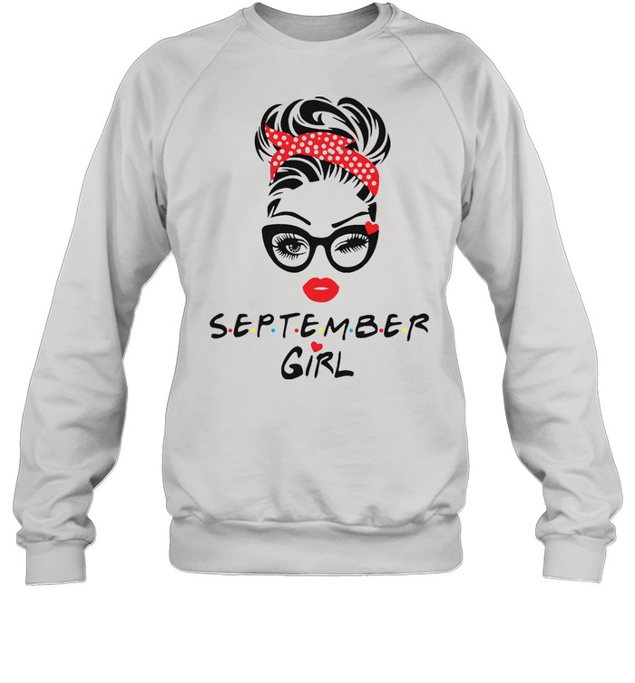 September Girl Wink Eye Last Day To Order T-shirt Unisex Sweatshirt