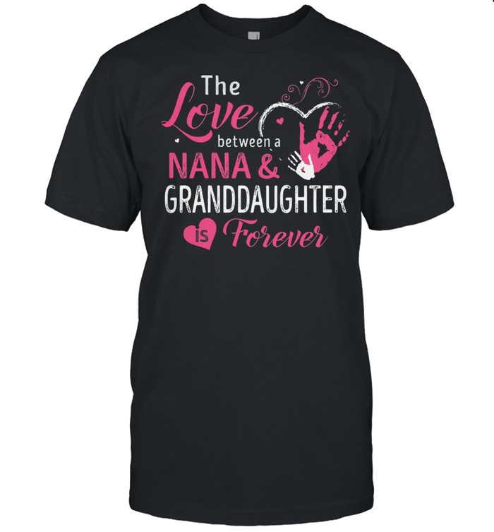The love between a nana and granddaughter is forever shirt