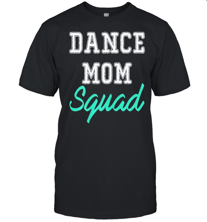 Dance Mom Squad Cool Mothers Day shirt