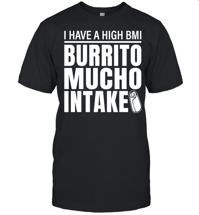 I Have A High Bmi Burrito Mucho Intake Premium  Classic Men's T-shirt