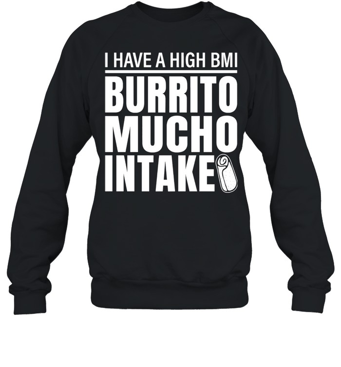 I Have A High Bmi Burrito Mucho Intake Premium  Unisex Sweatshirt