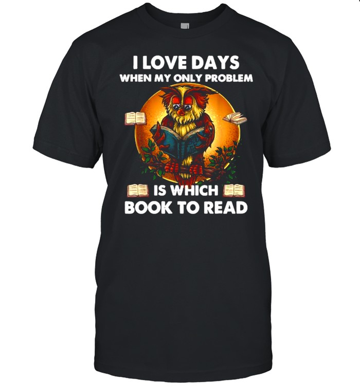 I Love Days When My Only Problem Is Which Book To Read Owl Shirt