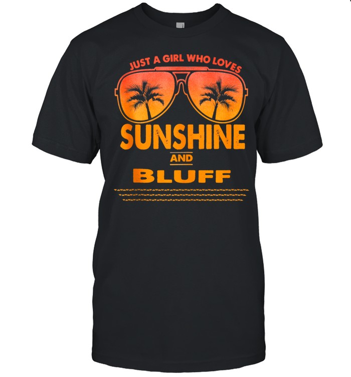 Just A Girl Who Loves Sunshine And Bluff shirt