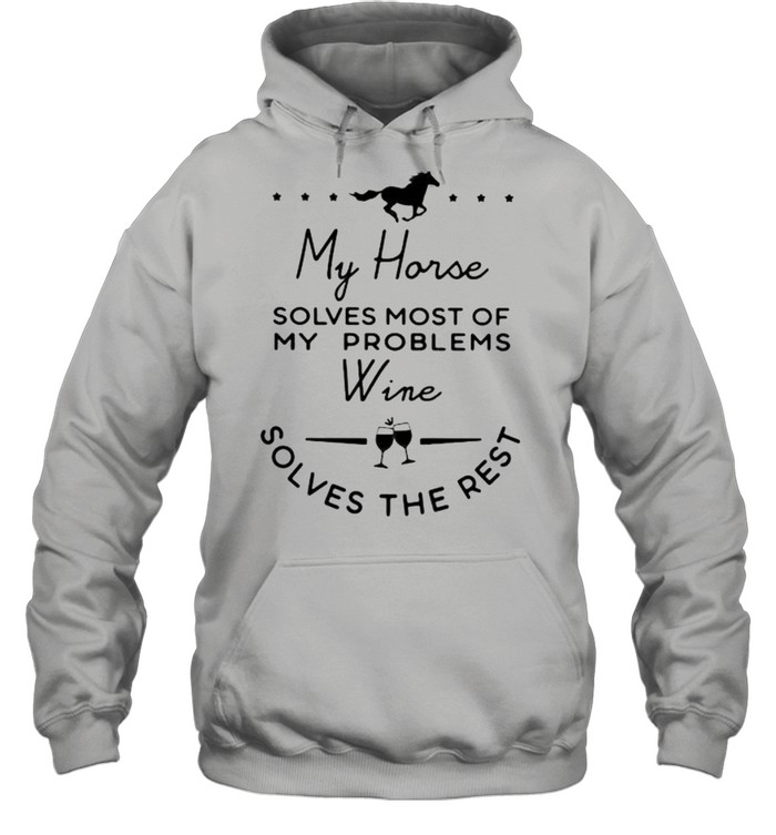 My Horse Solves Most Of My Problems Wine Solves The Rest  Unisex Hoodie