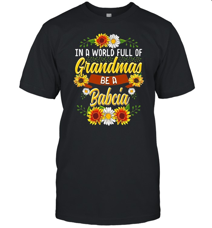 Sunflower In A World Full Of Grandmas Be A Babcia T-shirt Classic Men's T-shirt
