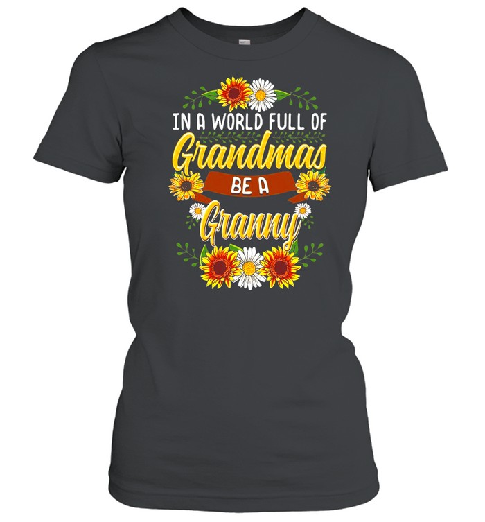 Sunflower In A World Full Of Grandmas Be A Granny T-shirt Classic Women's T-shirt