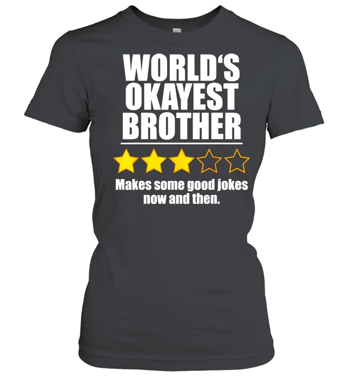 World's Okayest Brother Makes Some Good Jokes Now And Then Recommend Three Stars  Classic Women's T-shirt