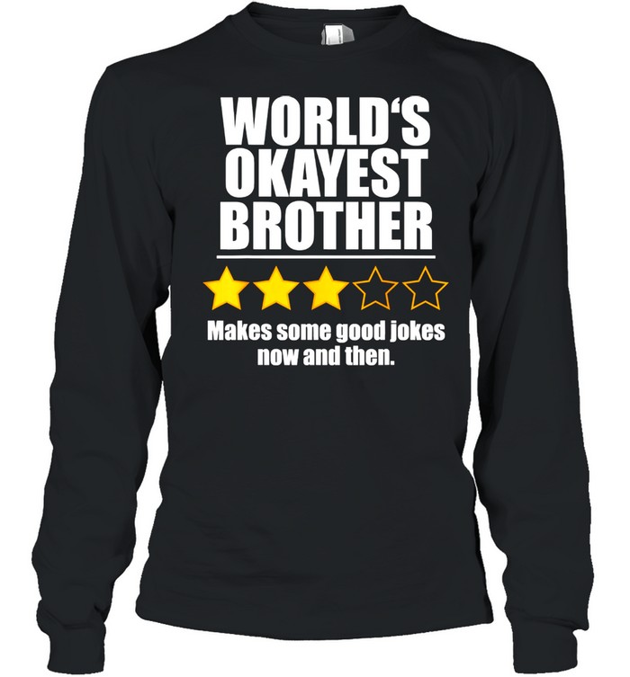 World's Okayest Brother Makes Some Good Jokes Now And Then Recommend Three Stars  Long Sleeved T-shirt