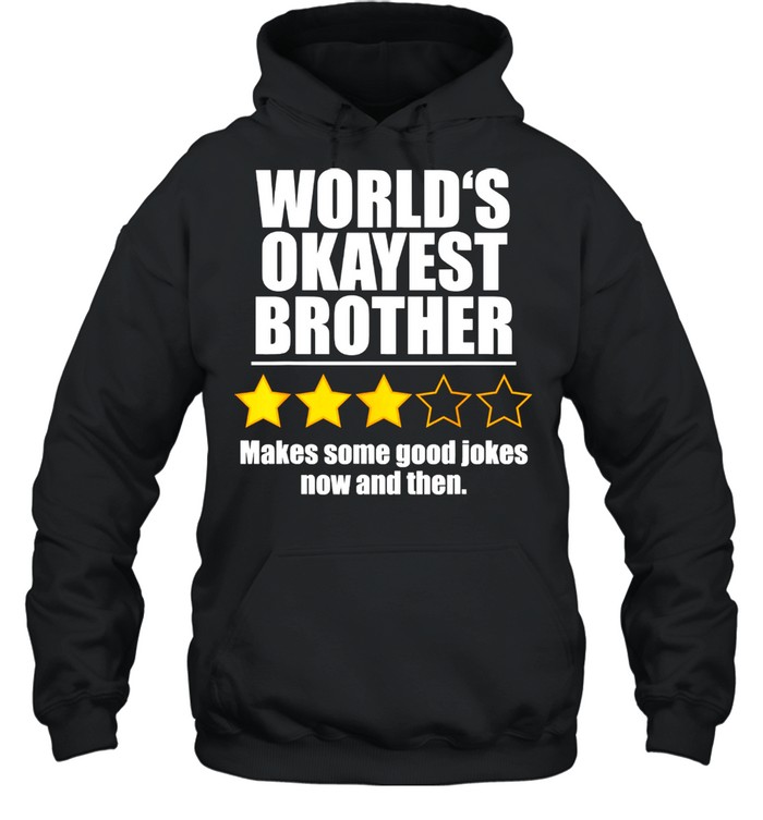 World's Okayest Brother Makes Some Good Jokes Now And Then Recommend Three Stars  Unisex Hoodie