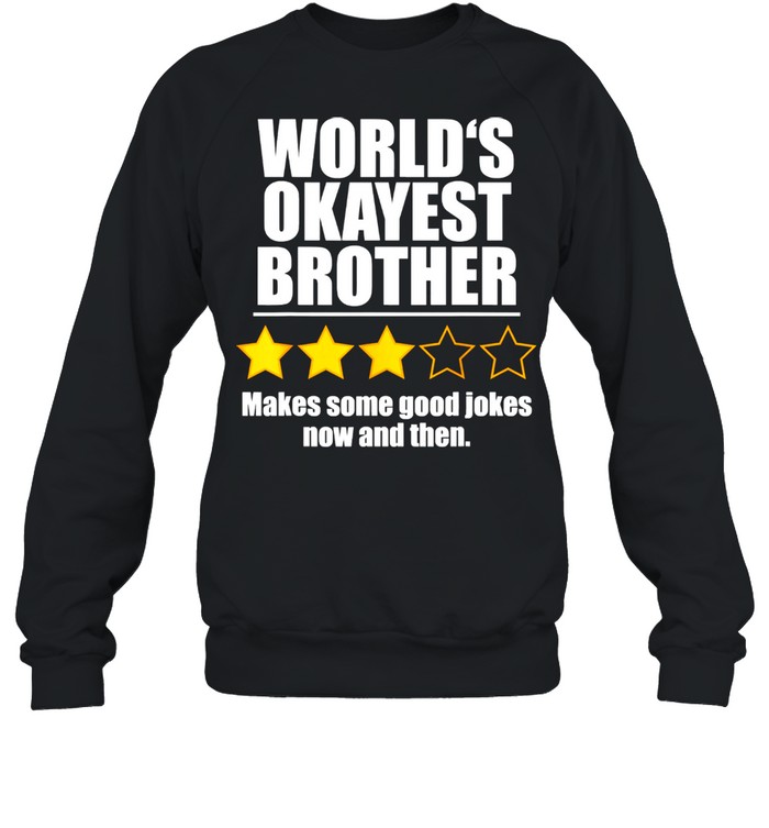 World's Okayest Brother Makes Some Good Jokes Now And Then Recommend Three Stars  Unisex Sweatshirt