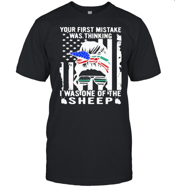 Your First Mistake Was Thinking I Was One Of The Sheep American Flag Shirt