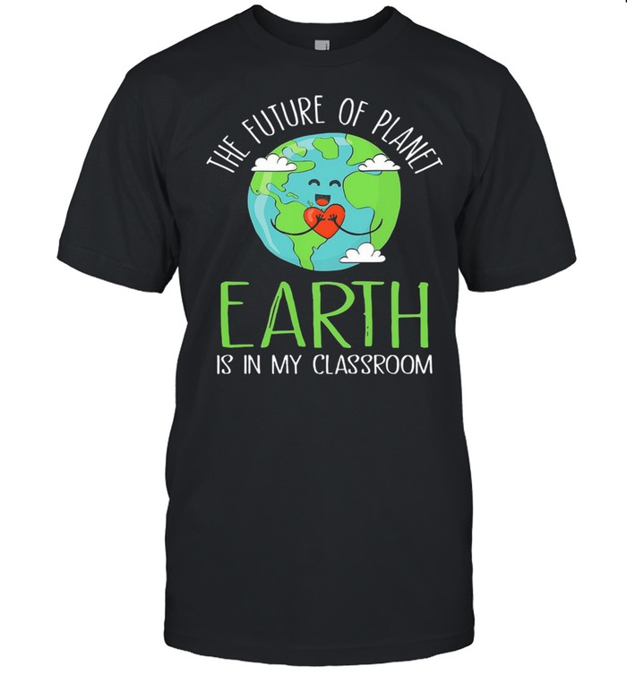 The future of planet earth is in my classroom shirt Classic Men's T-shirt