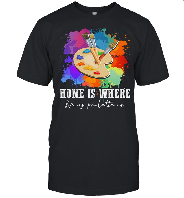 Home is where my palette is shirt