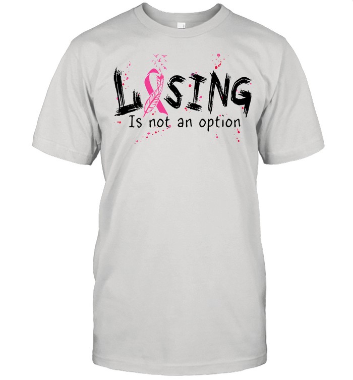 Losing is not an option breast cancer shirt