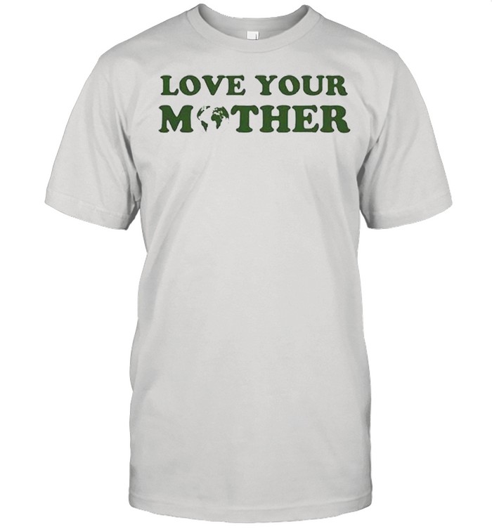 Love your mother earth shirt Classic Men's T-shirt