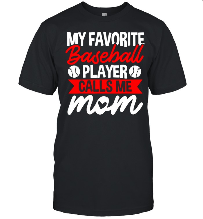 My Favorite Baseball Calls Me Mom shirt