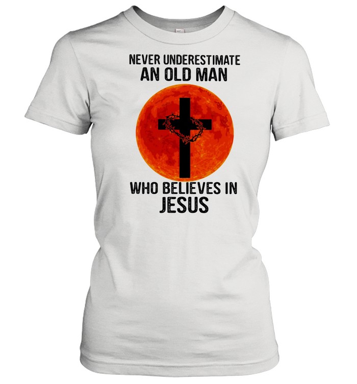 Never Underestimate An Old Man Who Believes In Jesus Blood Moon  Classic Women's T-shirt