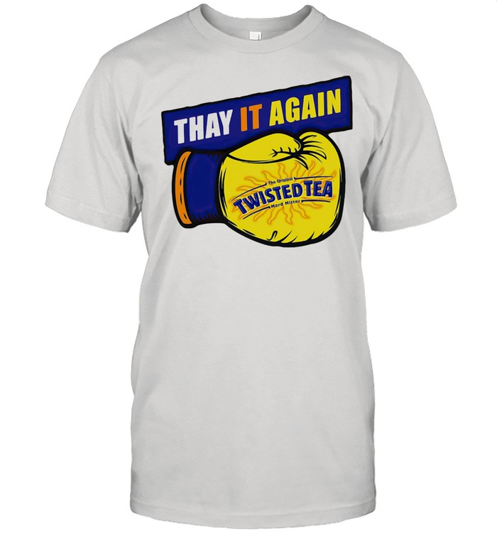 Thay it Again twisted Tea Boxing Shirt