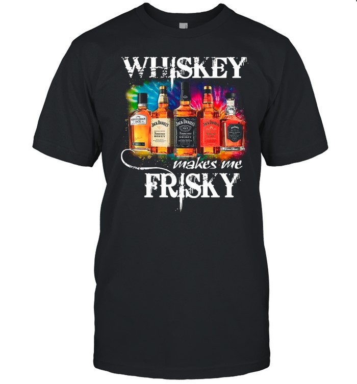The Whiskey Makes Me Frisky shirt