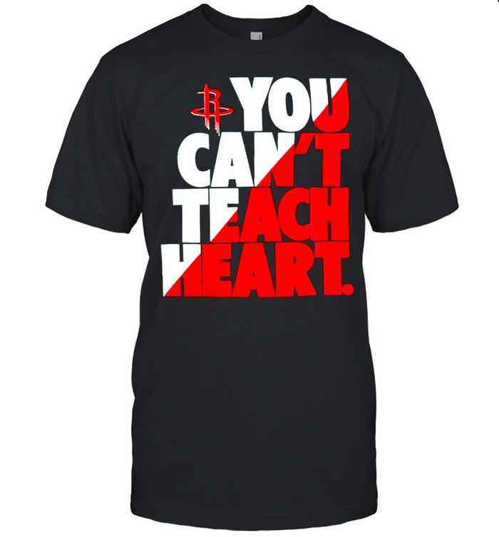 Houston Rockets you cant teach heart shirt