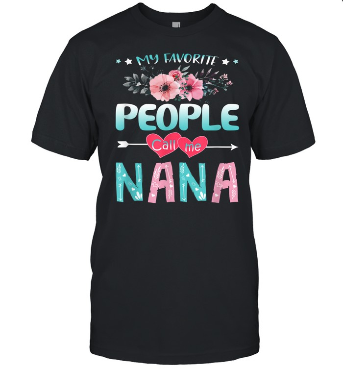 Mother’s Day Tshirt My Favorite People Call Me Nana shirt