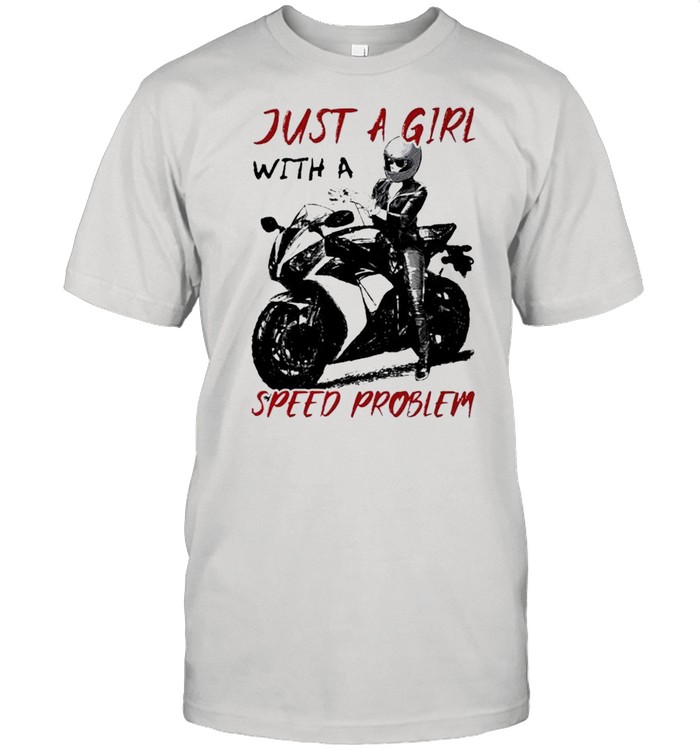 Motorcycle just a girl with a speed problem shirt