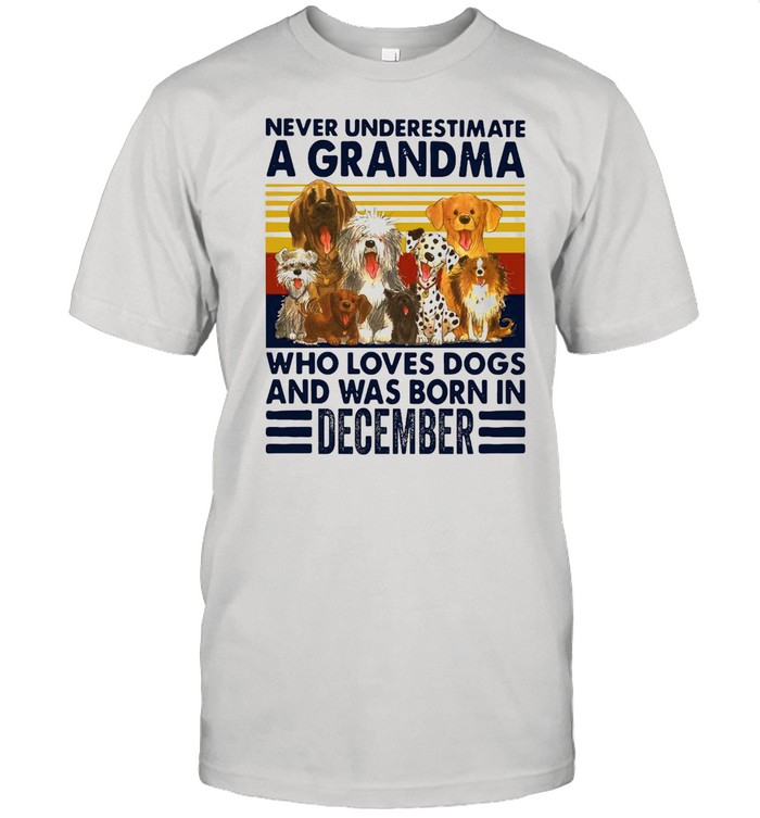 Never Underestimate A Grandma Who Love Dogs And Was Born In December Vintage shirt