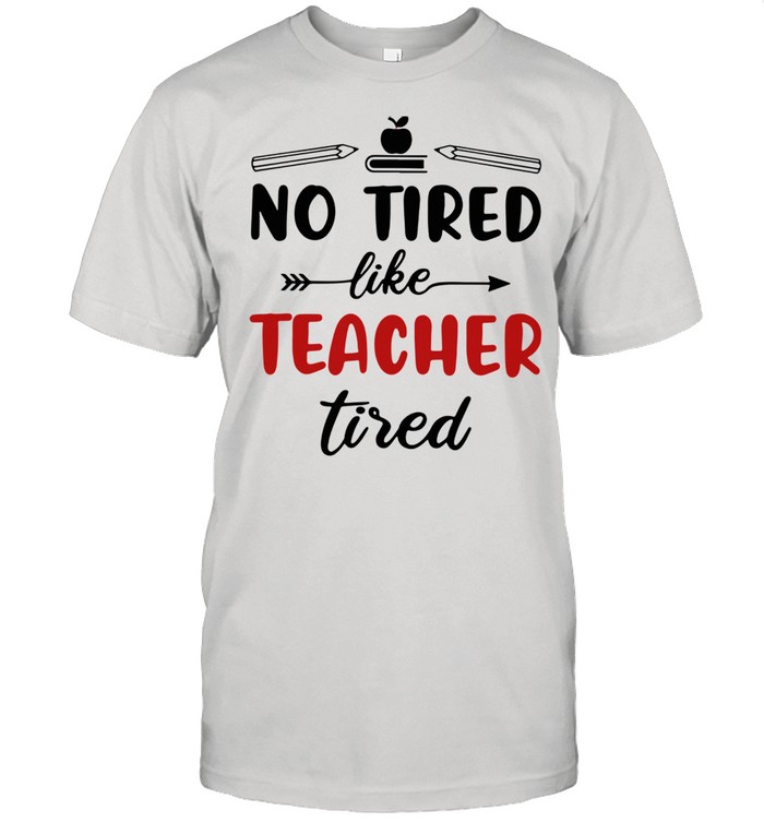 No Tired Like Teacher Tired Apple And Book shirt Classic Men's T-shirt