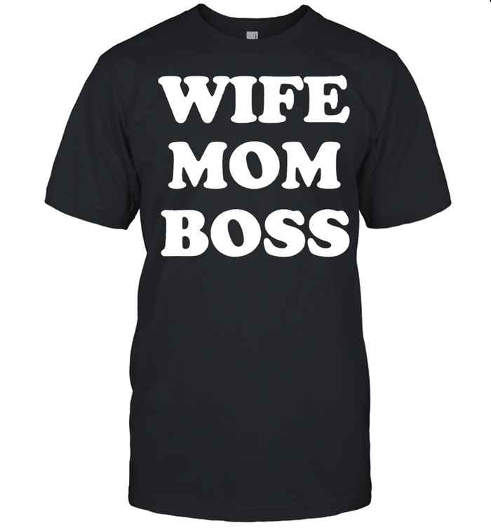 Wife Mom Boss shirt