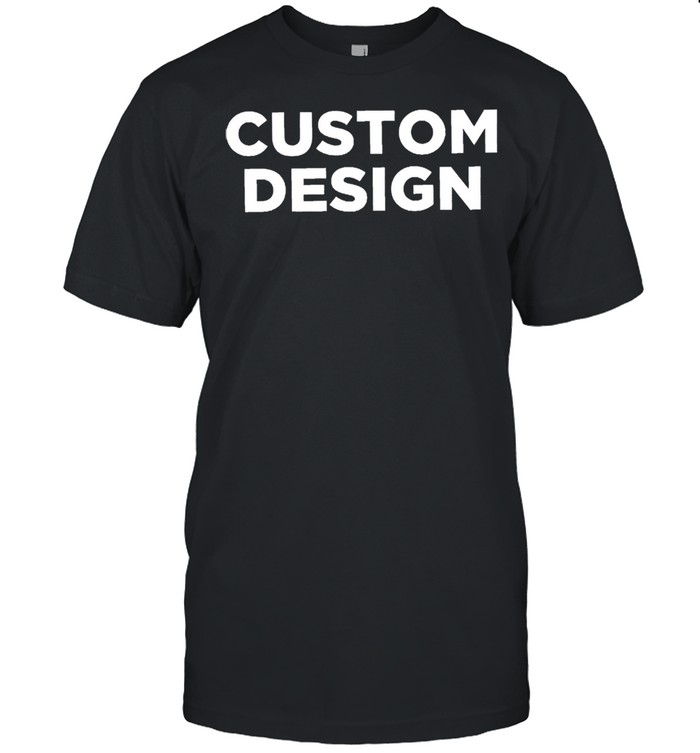 Custom design shirt