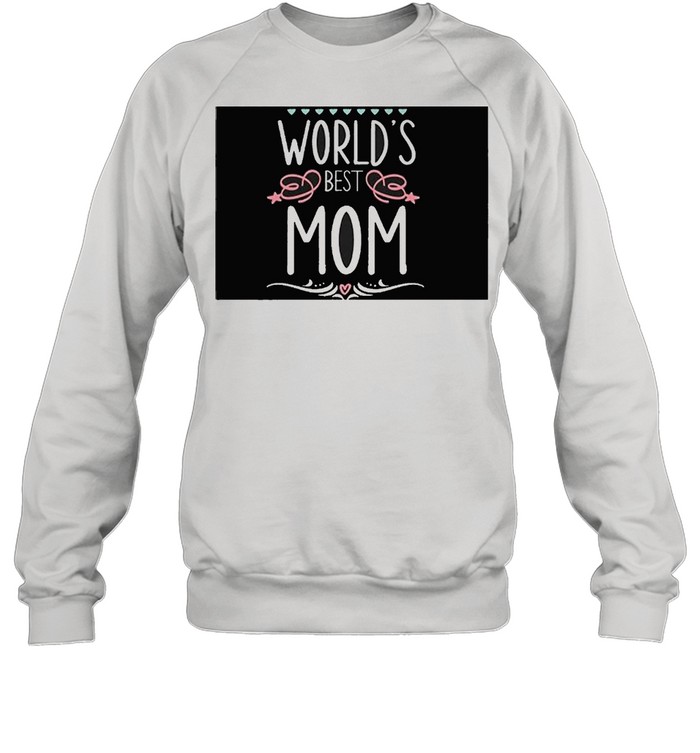 Worlds best mom shirt Unisex Sweatshirt