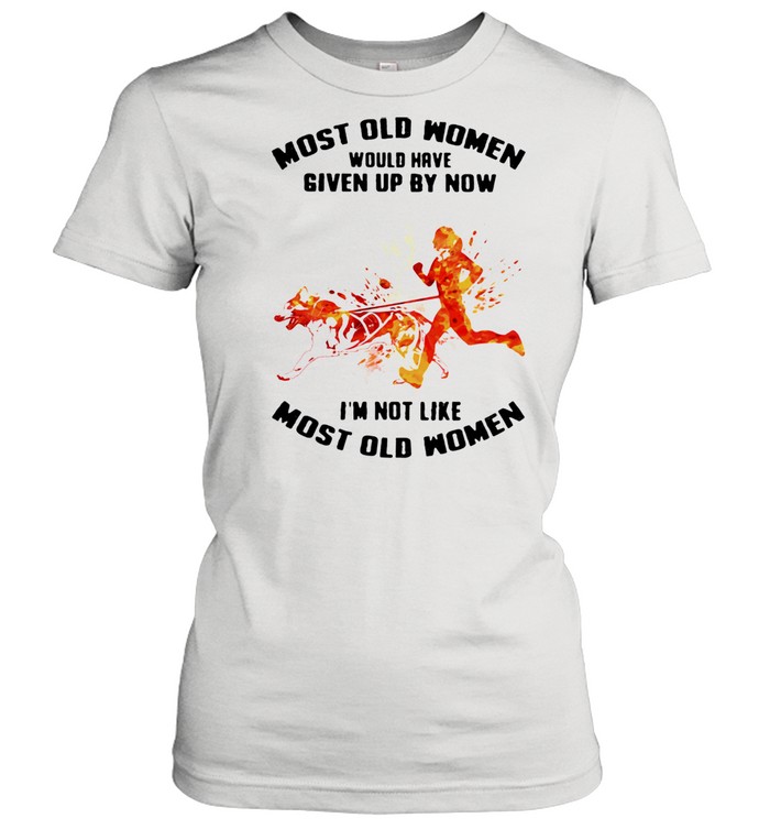 Most Old Women Would Have Given Up By Now I'm Not Like Most Old Women Canicross Watercolor  Classic Women's T-shirt