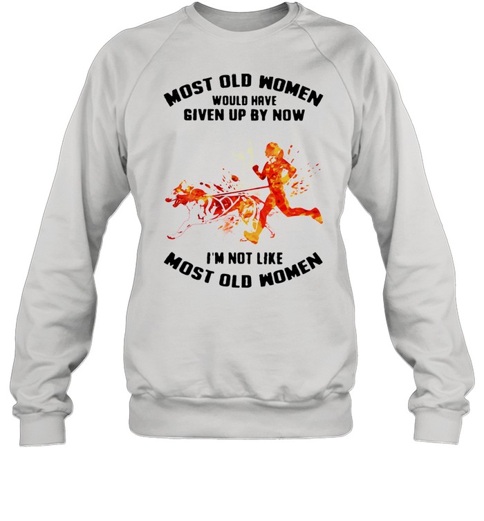 Most Old Women Would Have Given Up By Now I'm Not Like Most Old Women Canicross Watercolor  Unisex Sweatshirt