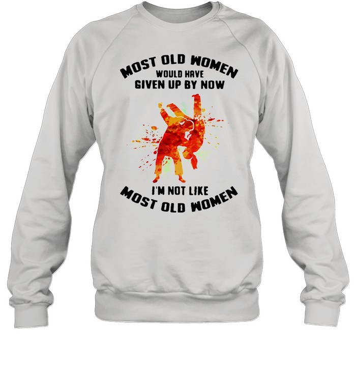 Most Old Women Would Have Given Up By Now I'm Not Like Most Old Women Judo Watercolor  Unisex Sweatshirt