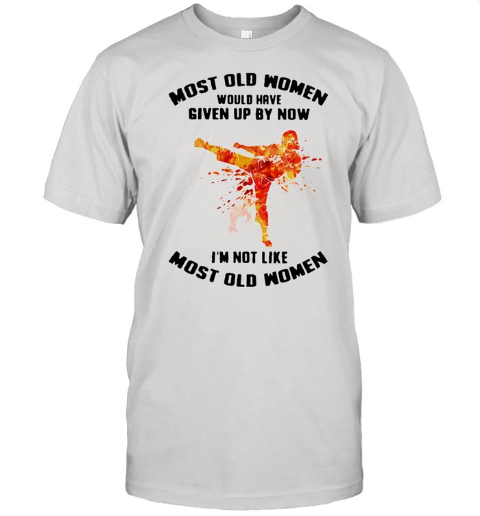 Most Old Women Would Have Given Up By Now I'm Not Like Most Old Women Karate Watercolor  Classic Men's T-shirt