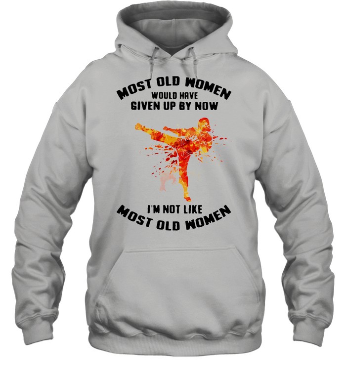 Most Old Women Would Have Given Up By Now I'm Not Like Most Old Women Karate Watercolor  Unisex Hoodie