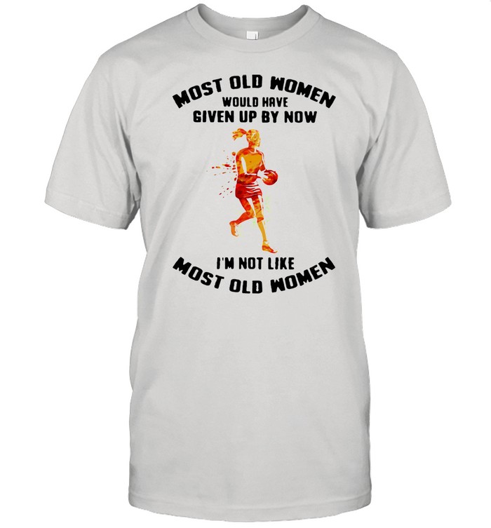 Most Old Women Would Have Given Up By Now I'm Not Like Most Old Women Netball Watercolor  Classic Men's T-shirt