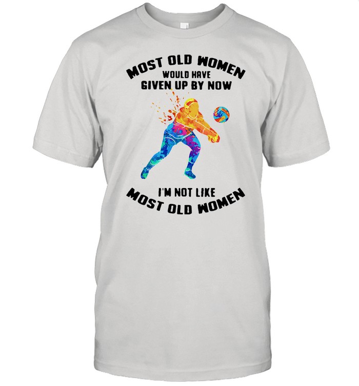 Most Old Women Would Have Given Up By Now I'm Not Like Most Old Women Volleyball Watercolor  Classic Men's T-shirt