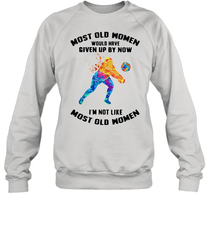 Most Old Women Would Have Given Up By Now I'm Not Like Most Old Women Volleyball Watercolor  Unisex Sweatshirt
