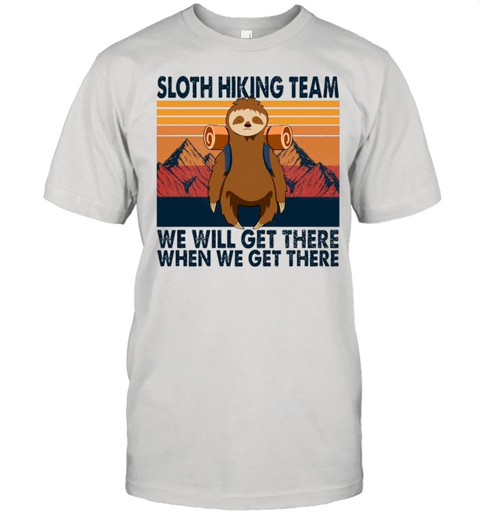 Sloth Hiking Team We Will Get There When We Get There Vintage shirt