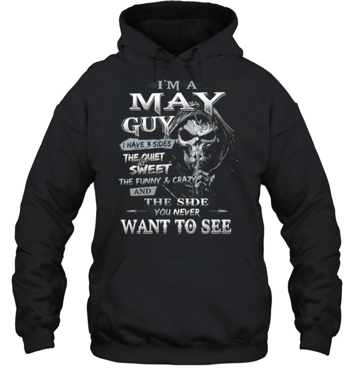 Death I’m a may guy I have 3 sides the quiet and sweet the funny and crazy t-shirt Unisex Hoodie