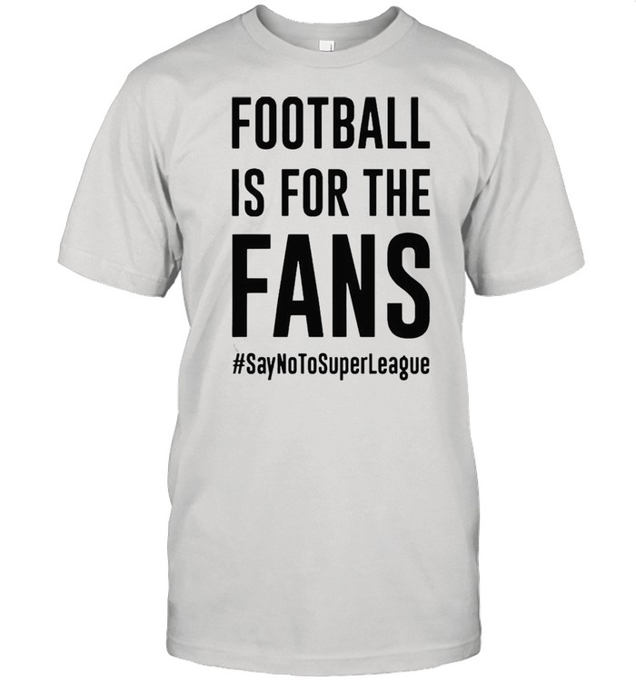 Football is for the fans say no to Super League shirt Classic Men's T-shirt