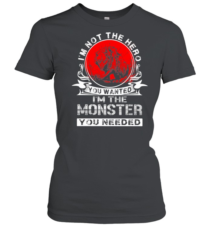 I'm Not The Hero You Wanted I'm The Monster You Needed Wolf Blood Moon  Classic Women's T-shirt