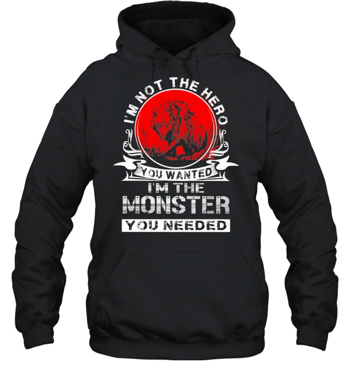 I'm Not The Hero You Wanted I'm The Monster You Needed Wolf Blood Moon  Unisex Hoodie