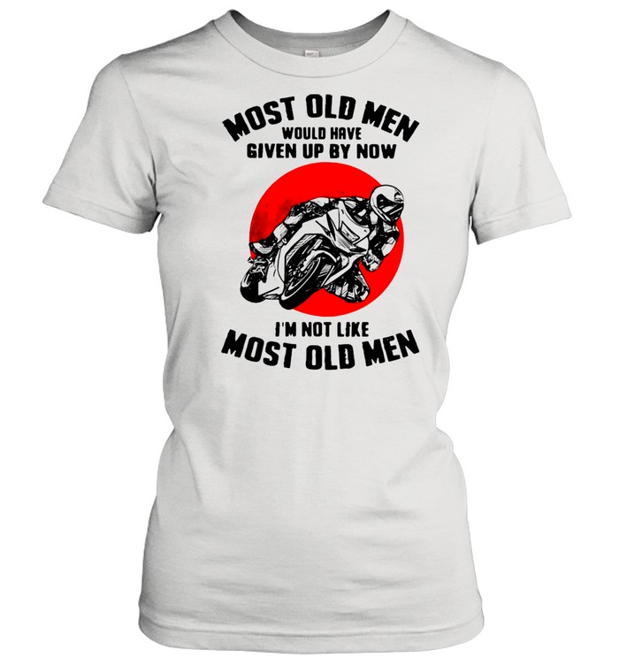 MotoGP Most Old Men Would Have Given Up By Now I’m Not Like Most Old Men  Classic Women's T-shirt