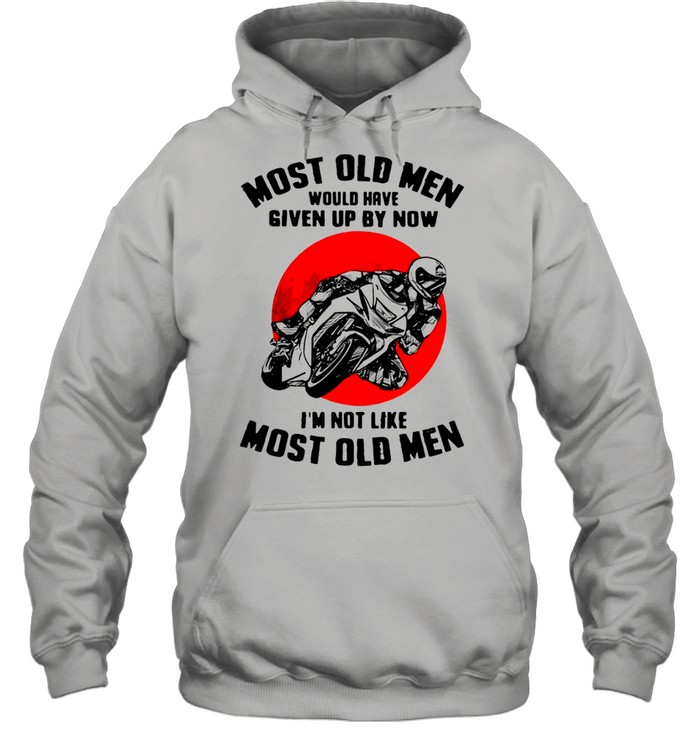 MotoGP Most Old Men Would Have Given Up By Now I’m Not Like Most Old Men  Unisex Hoodie