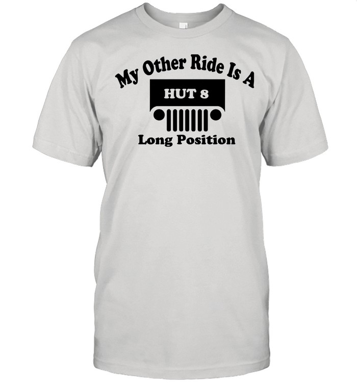 My other ride is a hut 8 long position shirt