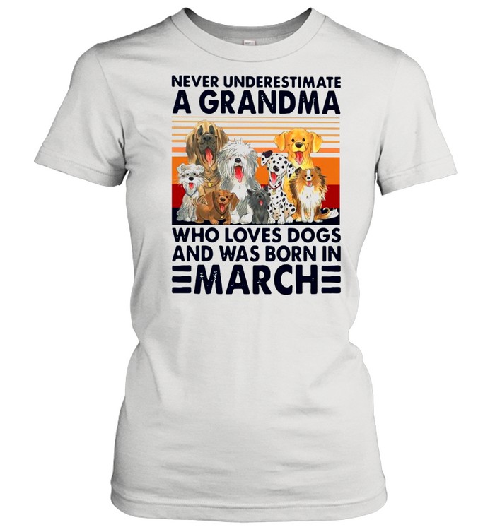 Never Underestimate A Grandma Who Loves Dogs And Was Born In March Vintage  Classic Women's T-shirt