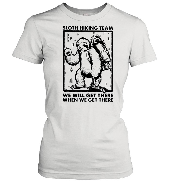 Sloth Hiking Team We Will Get There When We Get There  Classic Women's T-shirt