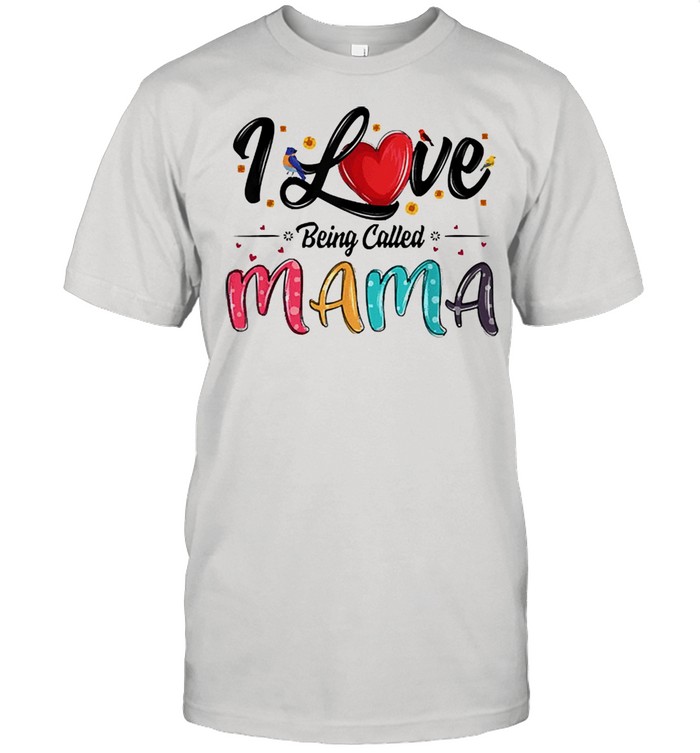I love being called mama mommy mom mothers day shirt Classic Men's T-shirt